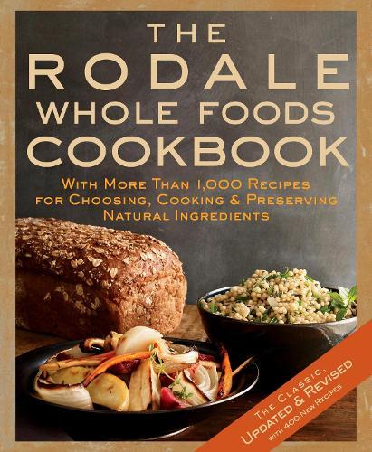 The Rodale Whole Foods Cookbook: With More Than 1,000 Recipes for Choosing, Cooking, & Preserving Natural Ingredients  by Dara Demoelt at Abbey's Bookshop, 
