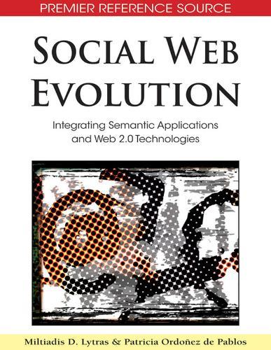 Social Web Evolution: Integrating Semantic Applications and Web 2.0 Technologies  by Miltiadis D. Lytras at Abbey's Bookshop, 