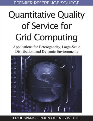Quantitative Quality of Service for Grid Computing: Applications for Heterogeneity, Large-Scale Distribution, and Dynamic Environments  by Lizhe Wang at Abbey's Bookshop, 