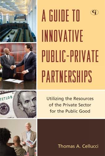 A Guide to Innovative Public-Private Partnerships: Utilizing the Resources of the Private Sector for the Public Good  by Thomas A. Cellucci at Abbey's Bookshop, 