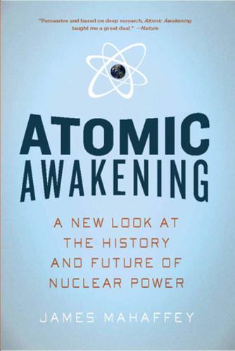 Atomic Awakening: A New Look at the History and Future of Nuclear Power  by James Mahaffey at Abbey's Bookshop, 