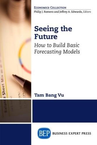 Seeing the Future: How to Build Basic Forecasting Models  by Tam Bang Vu at Abbey's Bookshop, 