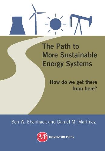 The Path to More Sustainable Energy Systems: How Do We Get There from Here?  by Ben W. Ebenhack at Abbey's Bookshop, 