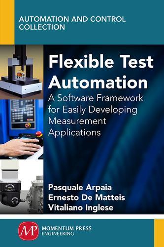 Flexible Test Automation: A Software Framework for Easily Developing Measurement Applications  by Pasquale Arpaia at Abbey's Bookshop, 