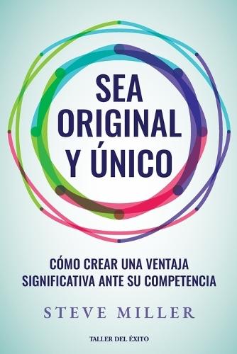 Sea original y único: Cómo crear una ventaja significativa ante su competencia  by Steve Miller at Abbey's Bookshop, 