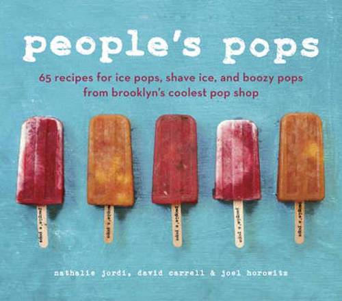 People's Pops: 55 Recipes for Ice Pops, Shave Ice, and Boozy Pops from Brooklyn's Coolest Pop Shop [A Cookbook]  by Nathalie Jordi at Abbey's Bookshop, 