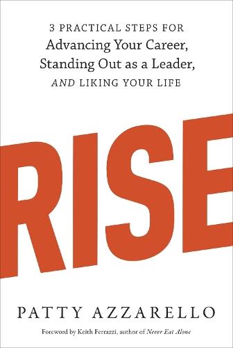 Rise: 3 Practical Steps for Advancing Your Career, Standing Out as a Leader, and Liking Your Life  by Patty Azzarello at Abbey's Bookshop, 