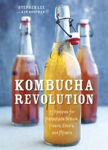 Kombucha Revolution: 75 Recipes for Homemade Brews, Fixers, Elixirs, and Mixers  by Stephen Lee at Abbey's Bookshop, 
