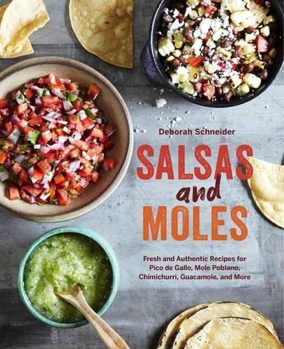 Salsas and Moles: Fresh and Authentic Recipes for Pico de Gallo, Mole Poblano, Chimichurri, Guacamole, and More [A Cookbook]  by Deborah Schneider at Abbey's Bookshop, 
