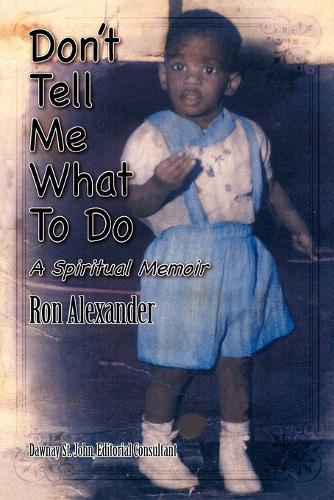 Don't Tell Me What to Do: A Spiritual Memoir  by Ron Alexander at Abbey's Bookshop, 