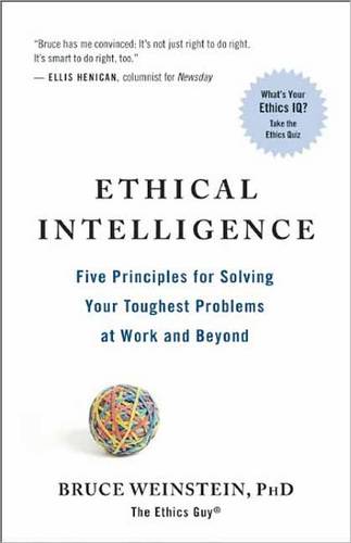 Ethical Intelligence: Five Principles for Solving Your Toughest Problems at Work and Home  by Bruce Weinstein at Abbey's Bookshop, 