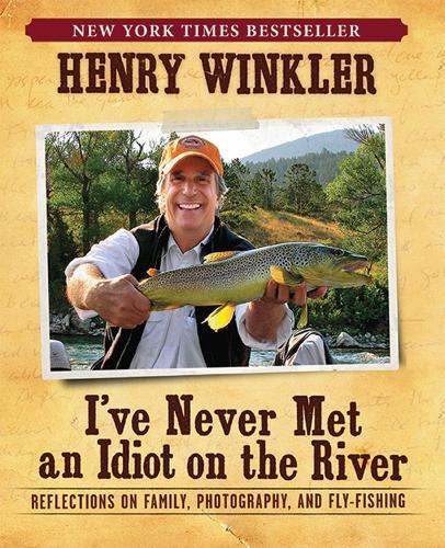 I've Never Met An Idiot On The River: Reflections on Family, Photography, and Fly-Fishing  by Henry Winkler at Abbey's Bookshop, 