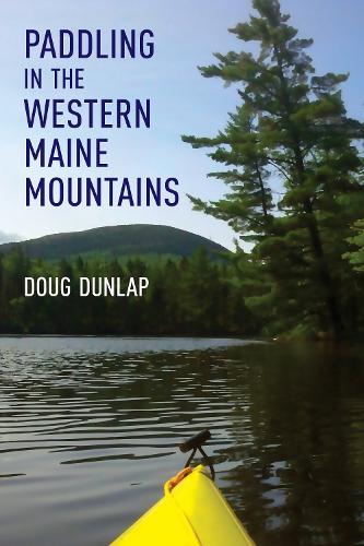 Paddling in the Western Maine Mountains  by Doug Dunlap at Abbey's Bookshop, 