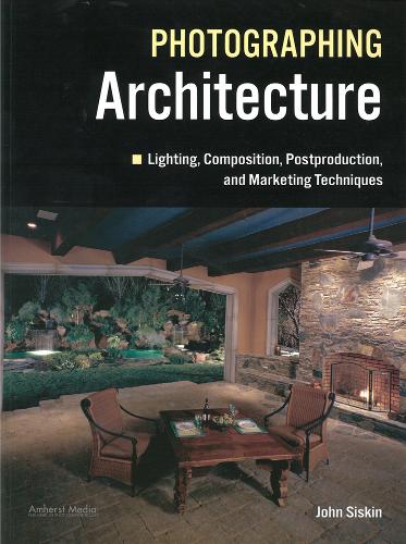 Lighting For Architectural Photography: The Digital Photographer's Guide to Flash and Ambient Lighting for Interior Spaces  by John Siskin at Abbey's Bookshop, 