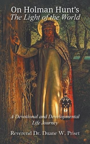 On Holman Hunt's The Light of the World, A Devotional and Developmental Life Journey  by Duane W Priset at Abbey's Bookshop, 