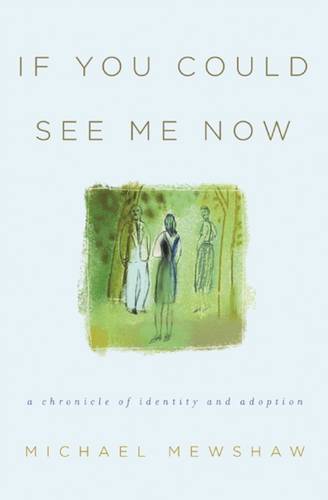 If You Could See Me Now: A Chronicle of Identity and Adoption  by Michael Mewshaw at Abbey's Bookshop, 