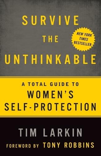 Survive the Unthinkable: A Total Guide to Women's Self-Protection  by Tim Larkin at Abbey's Bookshop, 
