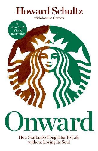 Onward: How Starbucks Fought for Its Life without Losing Its Soul  by Howard Schultz at Abbey's Bookshop, 
