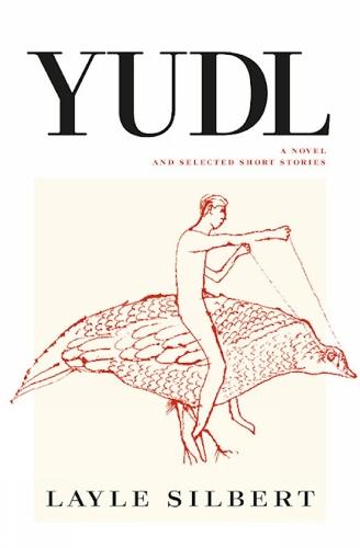 Yudl: A Novel and Selected Short Stories  by Layle Silbert at Abbey's Bookshop, 