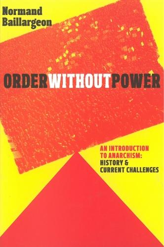 Order Without Power: An Introduction to Anarchism, History and Current Challenges  by Normand Baillargeon at Abbey's Bookshop, 