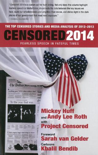 Censored 2014: Fearless Speech in Fateful Times; The Top Censored Stories and Media Analysis of 2012-13  by Mickey Huff at Abbey's Bookshop, 