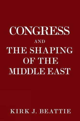 Congress and the Shaping of the Middle East  by Kirk Beattie at Abbey's Bookshop, 