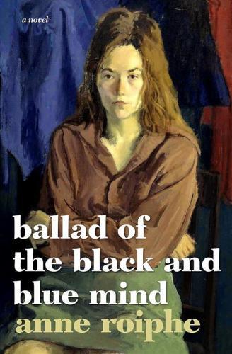 The Ballad of the Black and Blue Mind: A Novel  by Anne Roiphe at Abbey's Bookshop, 