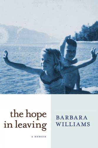 The Hope in Leaving: A Memoir  by Barbara Williams at Abbey's Bookshop, 