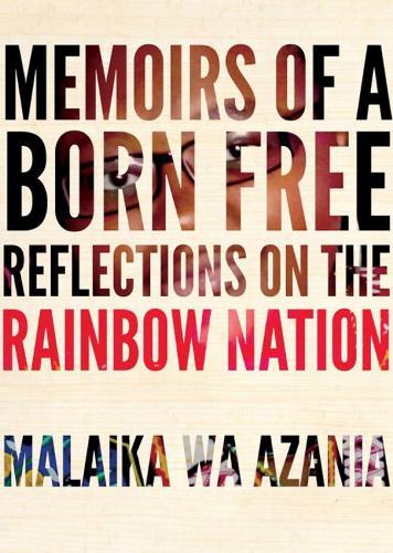 Memoirs of a Born-Free: Reflections on the Rainbow Nation  by Malaika wa Azania at Abbey's Bookshop, 