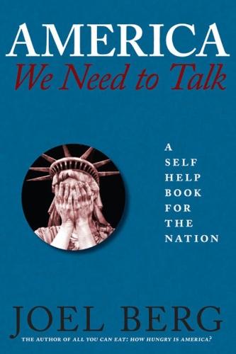 America, We Need to Talk: A Self Help Book for the Nation  by Joel Berg at Abbey's Bookshop, 