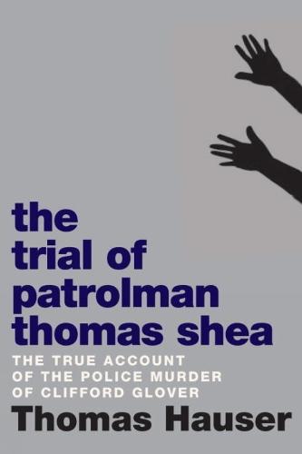 The Trial of Patrolman Thomas Shea: The True Account of a Police Murder of an Innocent Black Child  by Thomas Hauser at Abbey's Bookshop, 