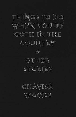 Things to Do When You're Goth in the Country: And Other Stories  by Chavisa Woods at Abbey's Bookshop, 