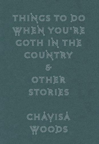 Things to Do When You're Goth in the Country  by Chavisa Woods at Abbey's Bookshop, 