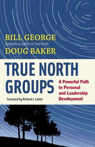 True North Groups: A Powerful Path to Personal and Leadership Development  by Bill George at Abbey's Bookshop, 