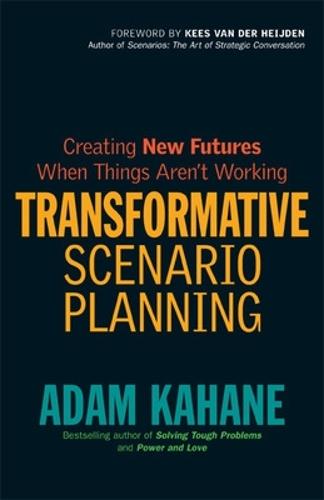 Transformative Scenario Planning: Working Together to Change the Future  by Adam Kahane at Abbey's Bookshop, 