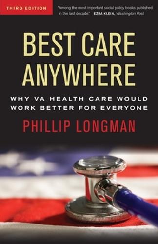 Best Care Anywhere: Why VA Health Care Would Work Better For Everyone  by Phillip Longman at Abbey's Bookshop, 