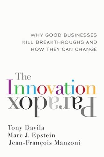 The Innovation Paradox: Why Good Businesses Kill Breakthroughs and How They Can Change  by Tony Davila at Abbey's Bookshop, 