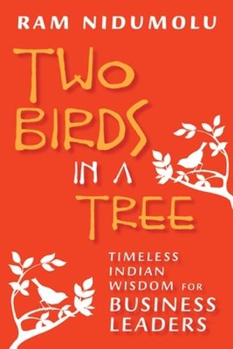 Two Birds in a Tree; Timeless Indian Wisdom for Business Leaders  by Ram Nidumolu at Abbey's Bookshop, 