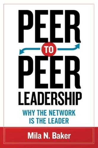 Peer-to-Peer Leadership: Why the Network Is the Leader  by Mila Baker at Abbey's Bookshop, 