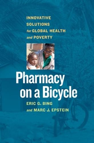 Pharmacy on a Bicycle; Innovative Solutions for Global Health and Poverty  by Eric G. Bing at Abbey's Bookshop, 