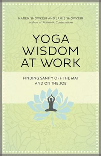 Yoga Wisdom at Work: Finding Sanity Off the Mat and On the Job  by Maren Showkeir at Abbey's Bookshop, 