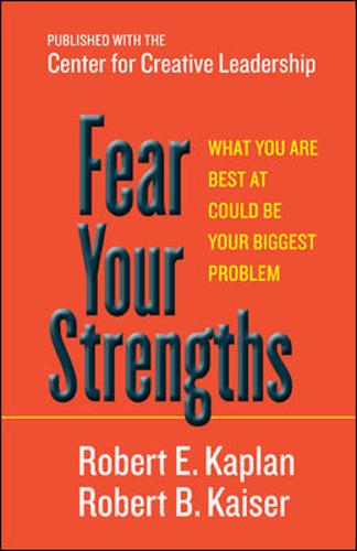 Fear Your Strengths: What You Are Best at Could Be Your Biggest Problem  by Robert E. Kaplan at Abbey's Bookshop, 