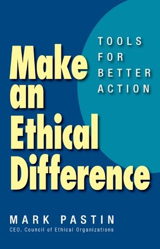 Make an Ethical Difference; Tools for Better Action: Tools for Better Action  by Mark Pastin at Abbey's Bookshop, 