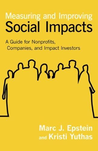 Measuring and Improving Social Impacts: A Guide for Nonprofits, Companies, and Social Enterprises  by Marc J. Epstein at Abbey's Bookshop, 