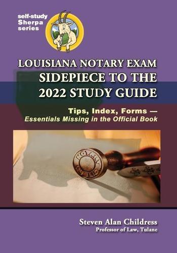 Louisiana Notary Exam Sidepiece to the 2022 Study Guide: Tips, Index, Forms-Essentials Missing in the Official Book  by Steven Alan Childress at Abbey's Bookshop, 