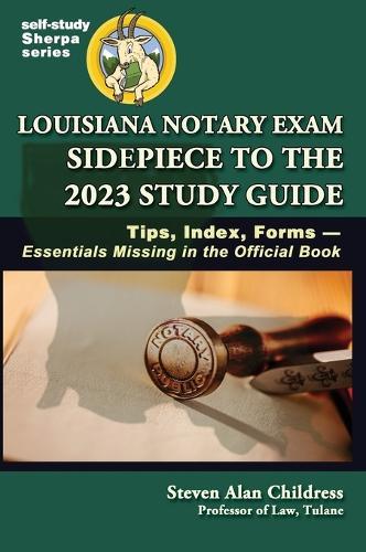 Louisiana Notary Exam Sidepiece to the 2023 Study Guide: Tips, Index, Forms-Essentials Missing in the Official Book  by Steven Alan Childress at Abbey's Bookshop, 