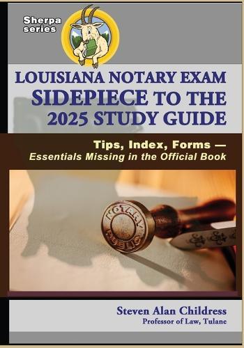 Louisiana Notary Exam Sidepiece to the 2025 Study Guide: Tips, Index, Forms - Essentials Missing in the Official Book  by Steven Alan Childress at Abbey's Bookshop, 