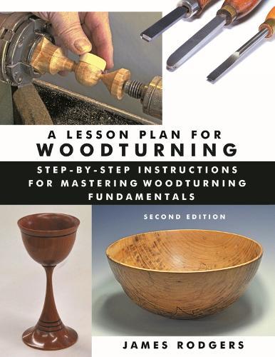 A Lesson Plan for Woodturning, 2nd Edition: Step-by-Step Instructions for Mastering Woodturning Fundamentals  by James Rodgers at Abbey's Bookshop, 