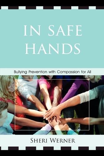 In Safe Hands: Bullying Prevention with Compassion for All  by Sheri Werner at Abbey's Bookshop, 