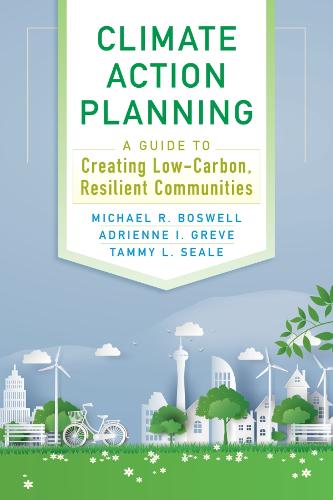 Climate Action Planning: A Guide to Creating Low-Carbon, Resilient Communities  by Michael R Boswell at Abbey's Bookshop, 